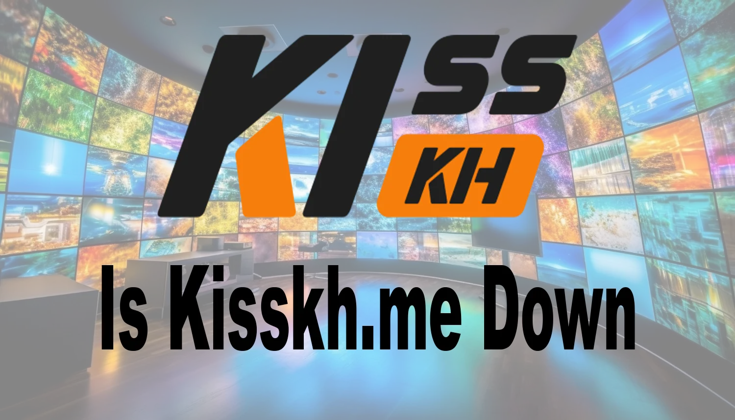Is Kisskh.me Down
